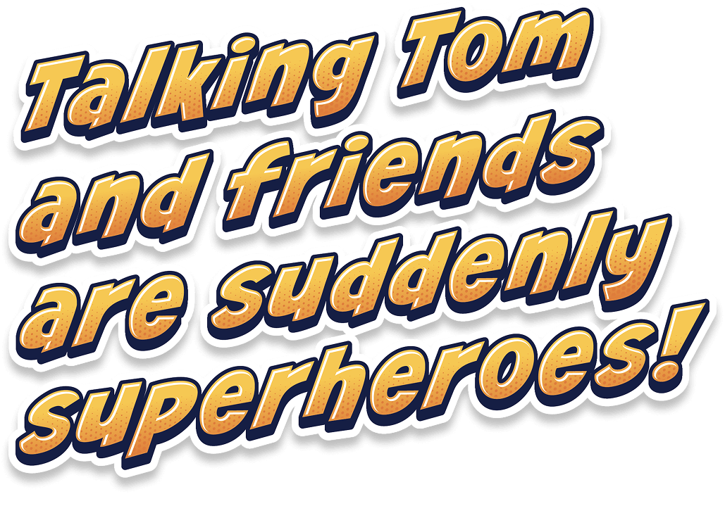 Talking Tom and friends are suddenly superheroes!