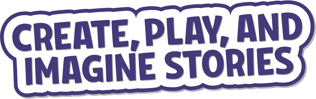 Create, play and imagine stories.