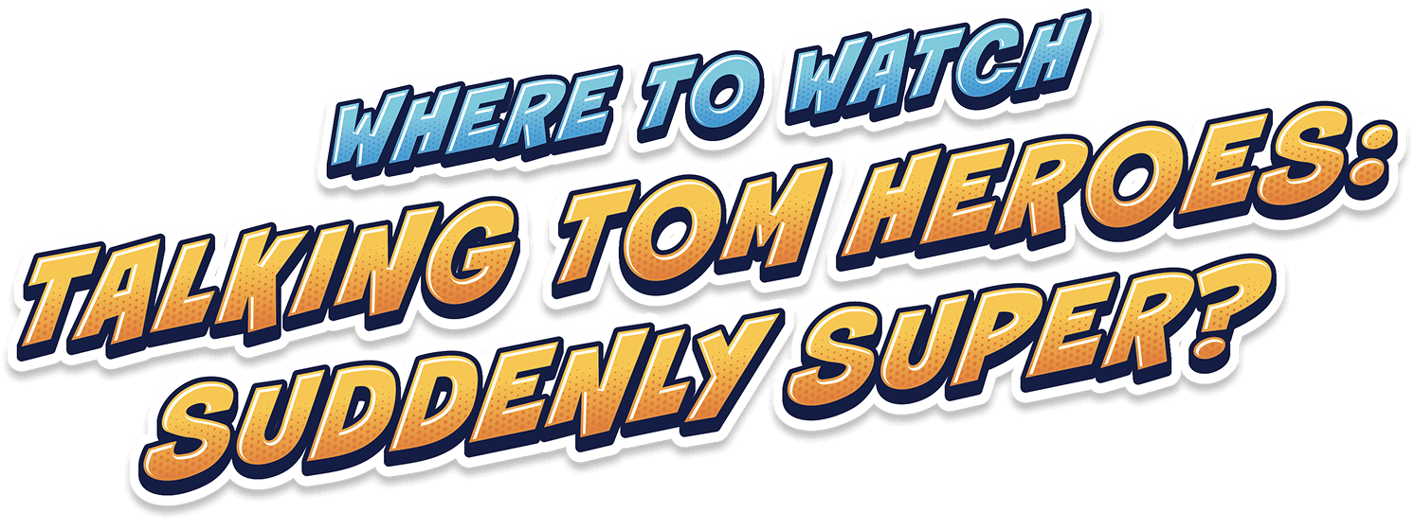 Where to watch Talking Tom Heroes: Suddenly Super?