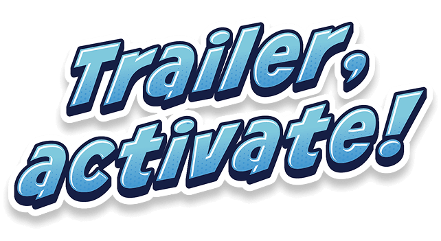 Trailer, activate!
