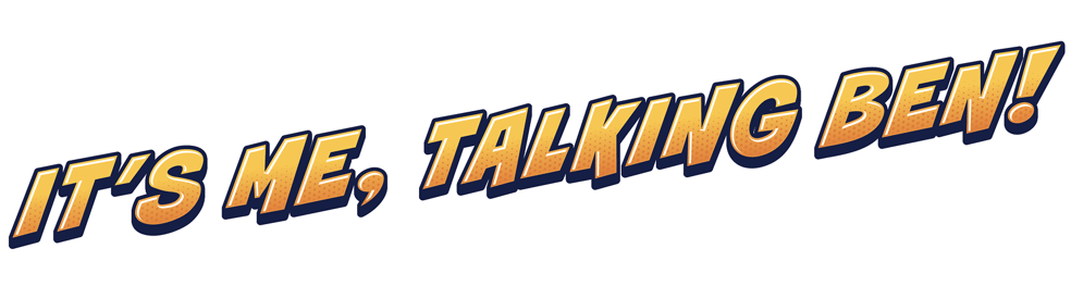 It's me, Talking Ben!